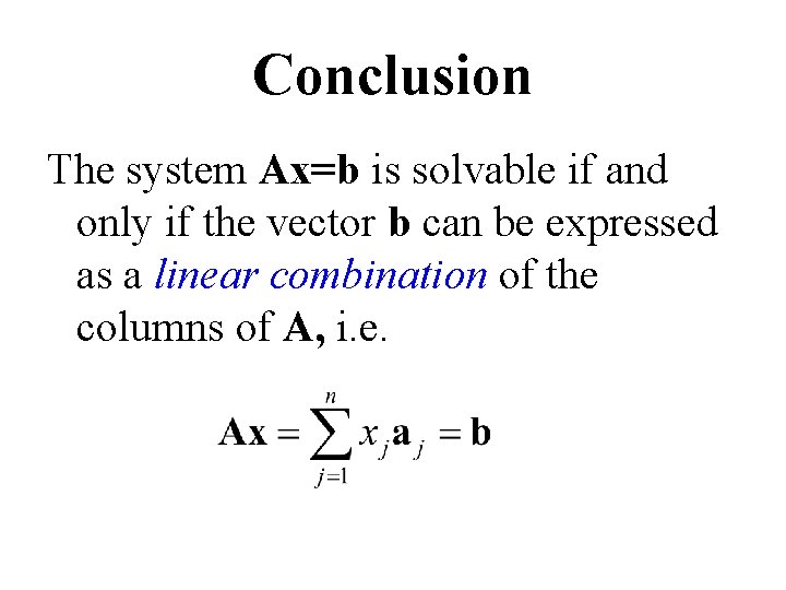 Conclusion The system Ax=b is solvable if and only if the vector b can