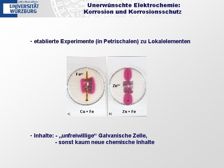 Unerwünschte Elektrochemie: Korrosion und Korrosionsschutz • etablierte Experimente (in Petrischalen) zu Lokalelementen Fe 2+