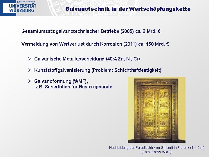 Galvanotechnik in der Wertschöpfungskette • Gesamtumsatz galvanotechnischer Betriebe (2005) ca. 6 Mrd. € •