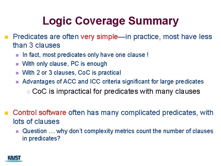 Logic Coverage Summary n Predicates are often very simple—in practice, most have less than