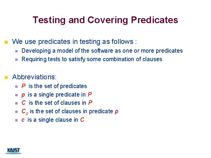 Testing and Covering Predicates n We use predicates in testing as follows : n