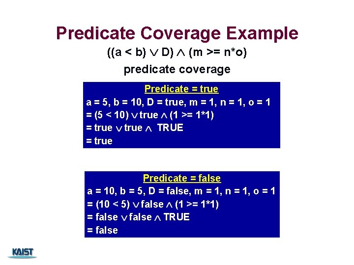 Predicate Coverage Example ((a < b) D) (m >= n*o) predicate coverage Predicate =