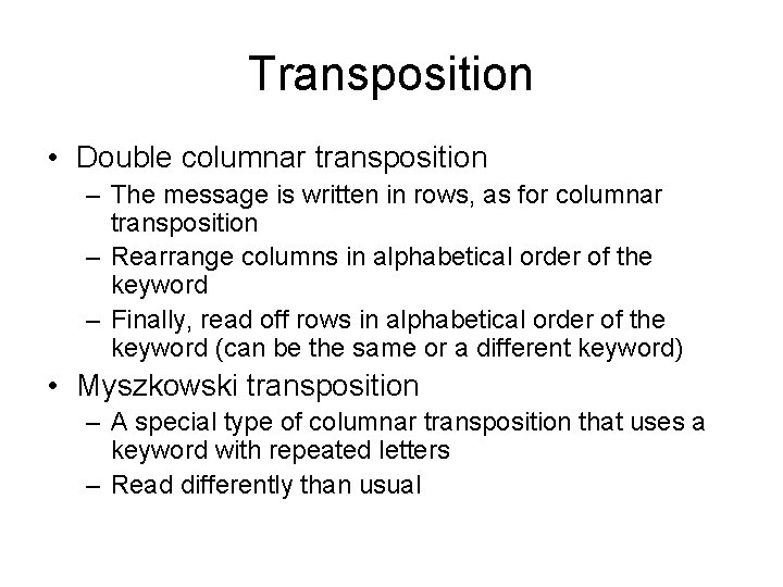 Transposition • Double columnar transposition – The message is written in rows, as for
