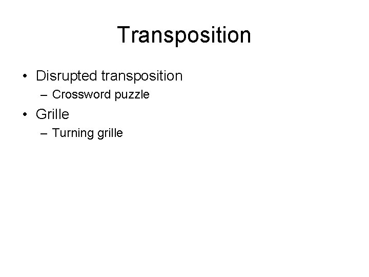 Transposition • Disrupted transposition – Crossword puzzle • Grille – Turning grille 