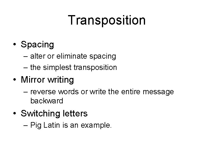 Transposition • Spacing – alter or eliminate spacing – the simplest transposition • Mirror