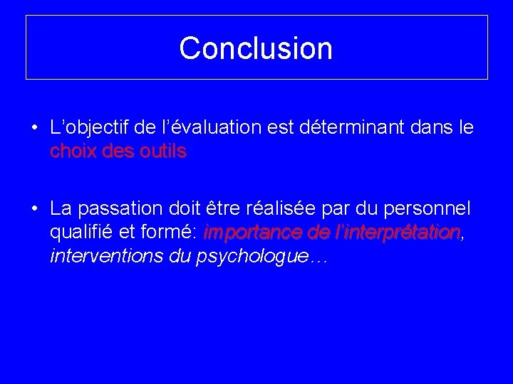 Conclusion • L’objectif de l’évaluation est déterminant dans le choix des outils • La