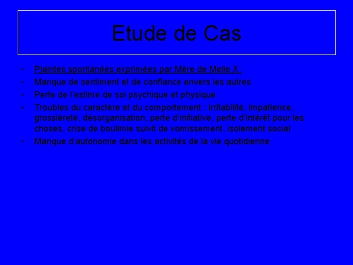 Etude de Cas • • • Plaintes spontanées exprimées par Mère de Melle X