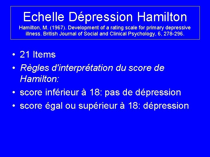 Echelle Dépression Hamilton, M. (1967). Development of a rating scale for primary depressive illness.