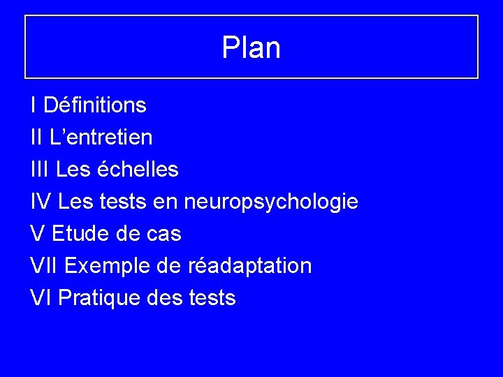 Plan I Définitions II L’entretien III Les échelles IV Les tests en neuropsychologie V