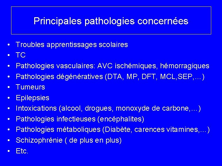 Principales pathologies concernées • • • Troubles apprentissages scolaires TC Pathologies vasculaires: AVC ischémiques,