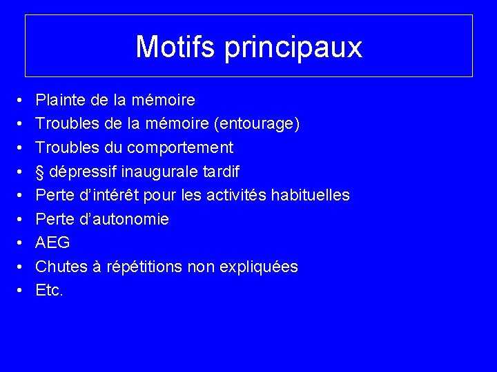 Motifs principaux • • • Plainte de la mémoire Troubles de la mémoire (entourage)