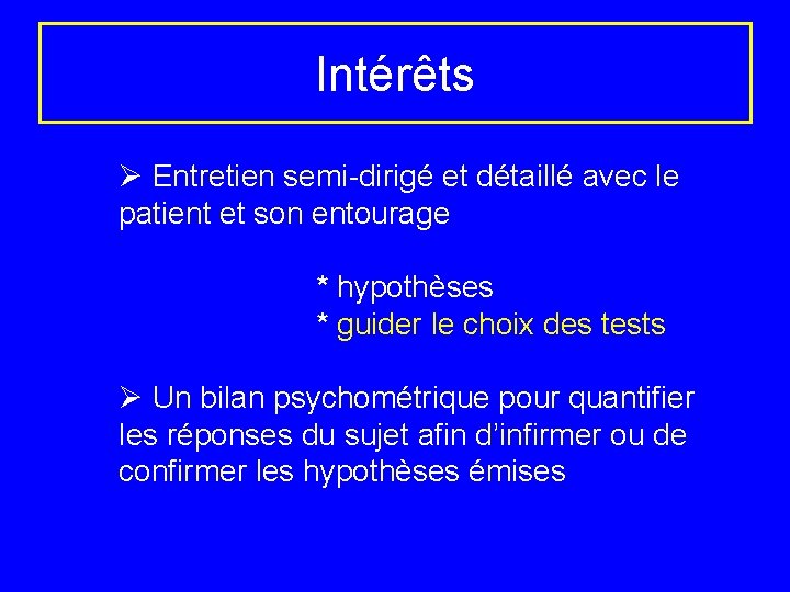 Intérêts Ø Entretien semi-dirigé et détaillé avec le patient et son entourage * hypothèses