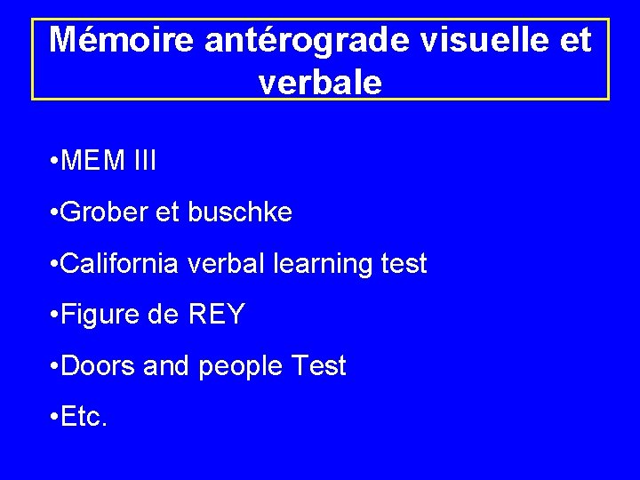 Mémoire antérograde visuelle et verbale • MEM III • Grober et buschke • California