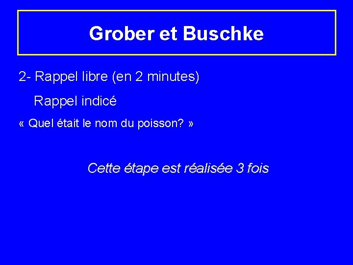 Grober et Buschke 2 - Rappel libre (en 2 minutes) Rappel indicé « Quel