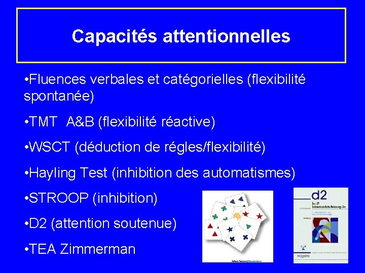 Capacités attentionnelles • Fluences verbales et catégorielles (flexibilité spontanée) • TMT A&B (flexibilité réactive)