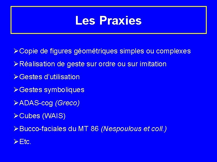 Les Praxies ØCopie de figures géométriques simples ou complexes ØRéalisation de geste sur ordre