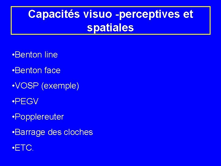 Capacités visuo -perceptives et spatiales • Benton line • Benton face • VOSP (exemple)