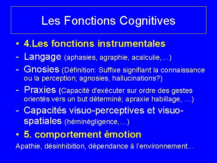 Les Fonctions Cognitives • 4. Les fonctions instrumentales - Langage (aphasies, agraphie, acalculie, …)
