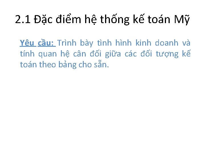 2. 1 Đặc điểm hệ thống kế toán Mỹ Yêu cầu: Trình bày tình