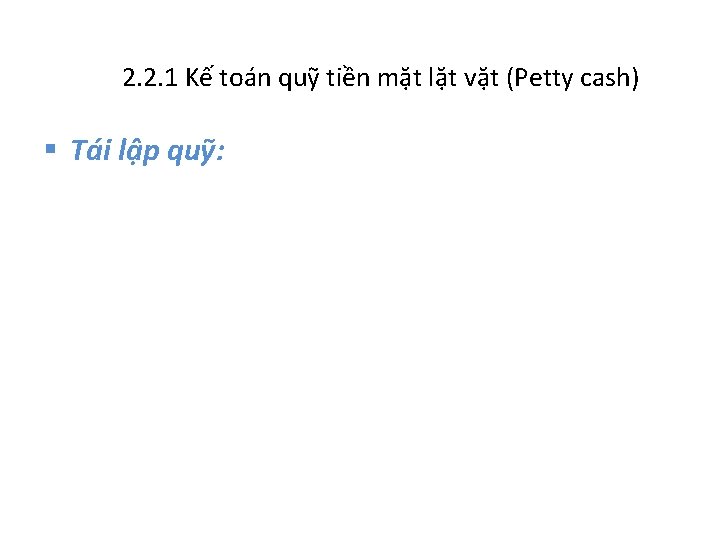 2. 2. 1 Kế toán quỹ tiền mặt lặt vặt (Petty cash) § Tái