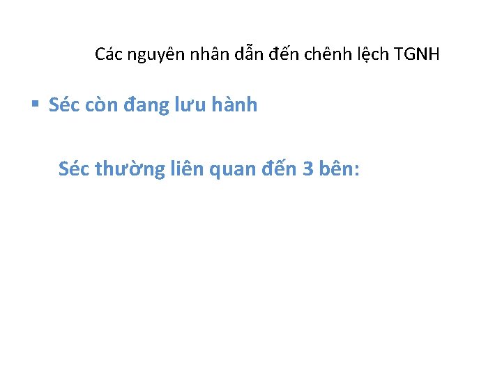 Các nguyên nhân dẫn đến chênh lệch TGNH § Séc còn đang lưu hành