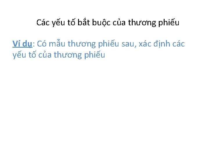 Các yếu tố bắt buộc của thương phiếu Ví dụ: Có mẫu thương phiếu