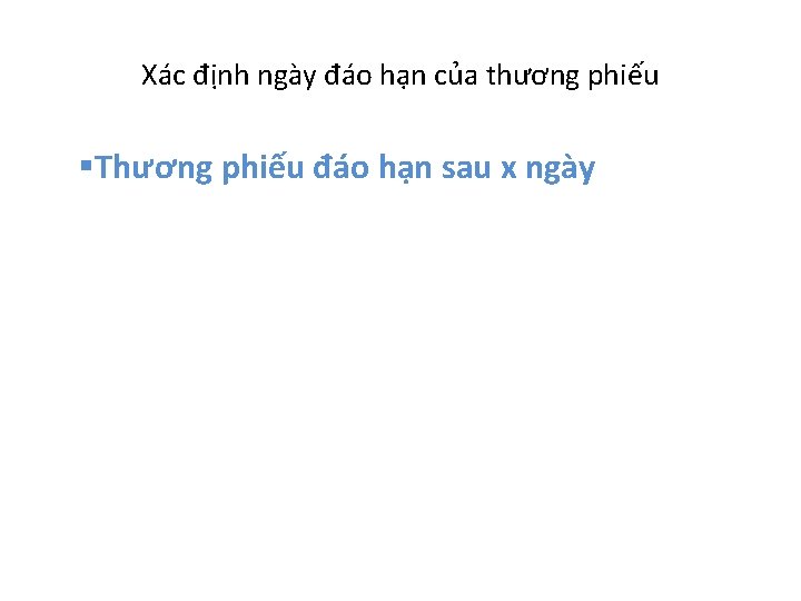 Xác định ngày đáo hạn của thương phiếu §Thương phiếu đáo hạn sau x