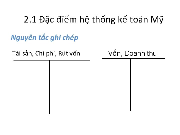 2. 1 Đặc điểm hệ thống kế toán Mỹ Nguyên tắc ghi chép Tài