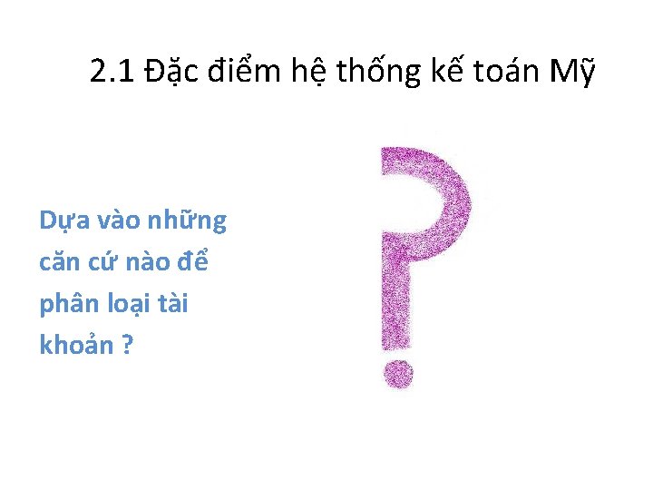 2. 1 Đặc điểm hệ thống kế toán Mỹ Dựa vào những căn cứ