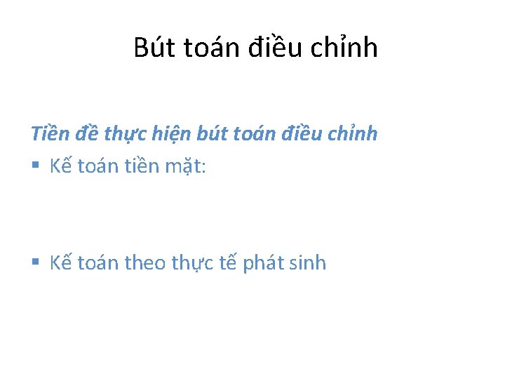  Bút toán điều chỉnh Tiền đề thực hiện bút toán điều chỉnh §