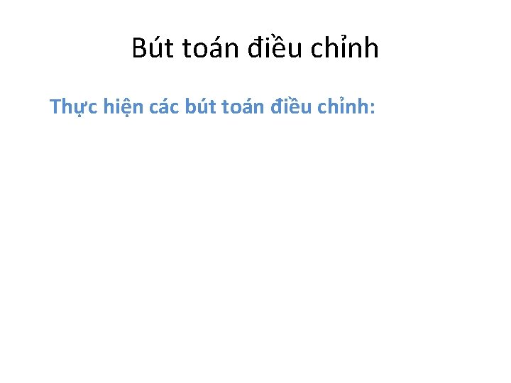 Bút toán điều chỉnh Thực hiện các bút toán điều chỉnh: 