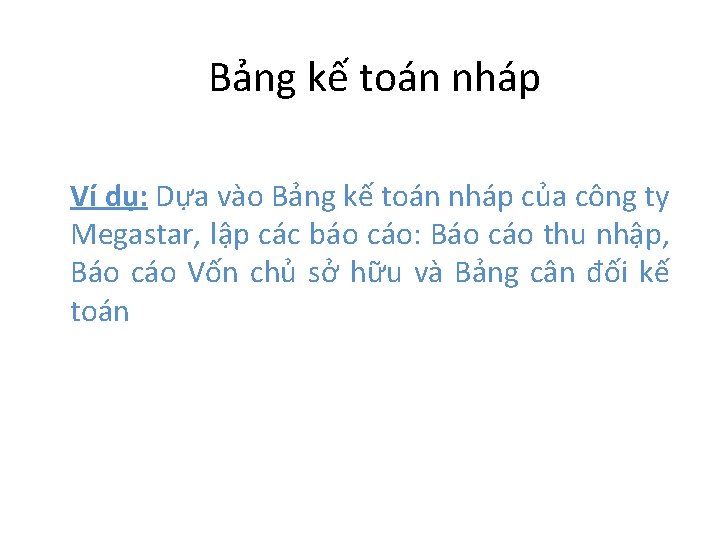 Bảng kế toán nháp Ví dụ: Dựa vào Bảng kế toán nháp của công