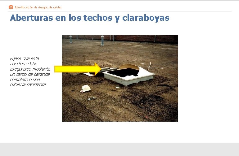 2 Identificación de riesgos de caídas Aberturas en los techos y claraboyas Fíjese que