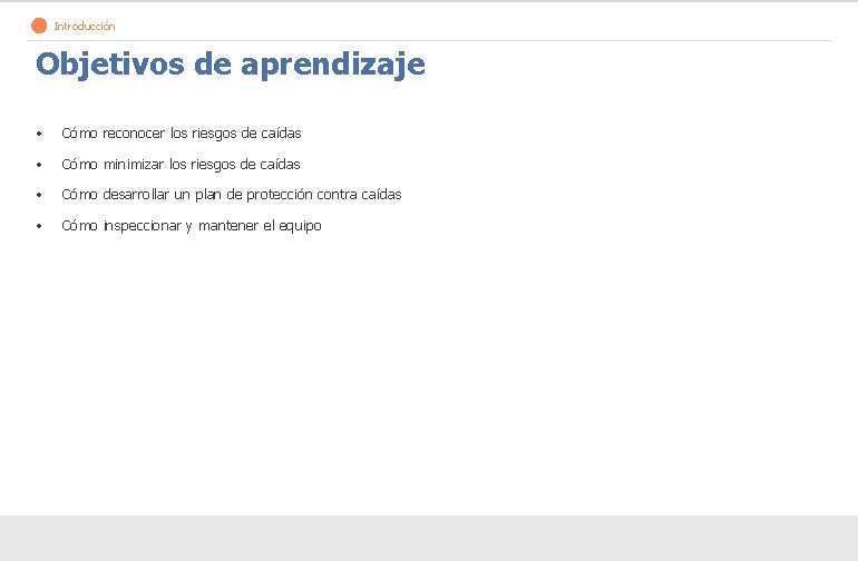 > Introducción Objetivos de aprendizaje • Cómo reconocer los riesgos de caídas • Cómo