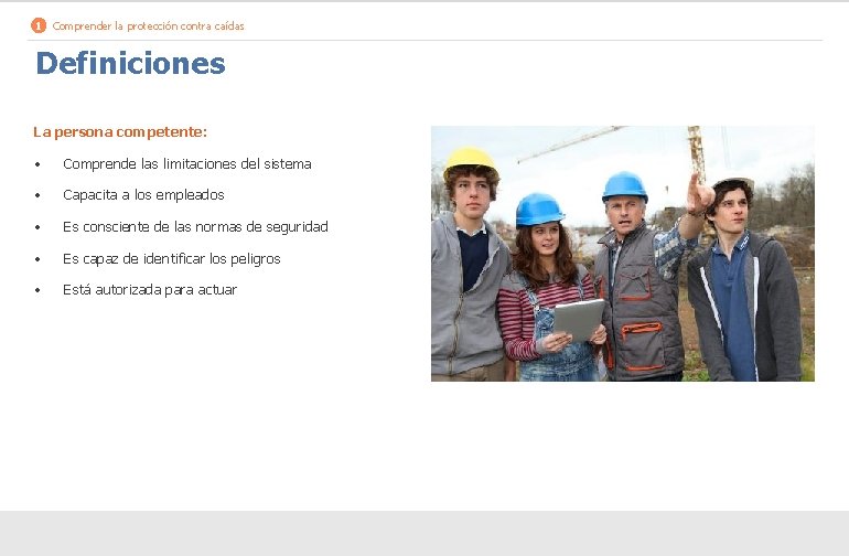 1 Comprender la protección contra caídas Definiciones La persona competente: • Comprende las limitaciones