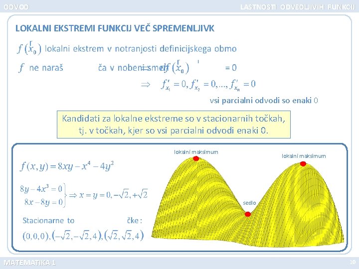 ODVOD LASTNOSTI ODVEDLJIVIH FUNKCIJ LOKALNI EKSTREMI FUNKCIJ VEČ SPREMENLJIVK vsi parcialni odvodi so enaki