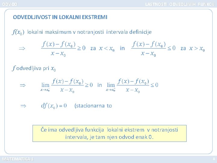 ODVOD LASTNOSTI ODVEDLJIVIH FUNKCIJ ODVEDLJIVOST IN LOKALNI EKSTREMI f(x 0) lokalni maksimum v notranjosti