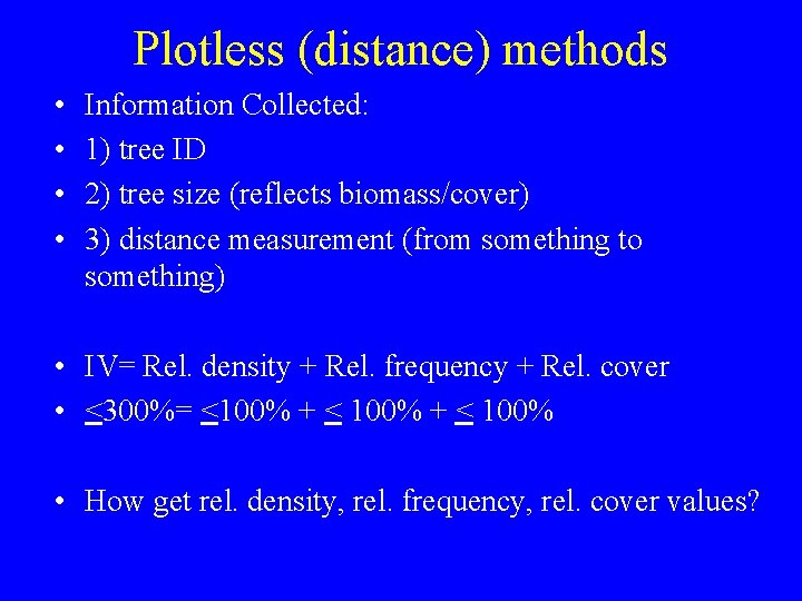 Plotless (distance) methods • • Information Collected: 1) tree ID 2) tree size (reflects