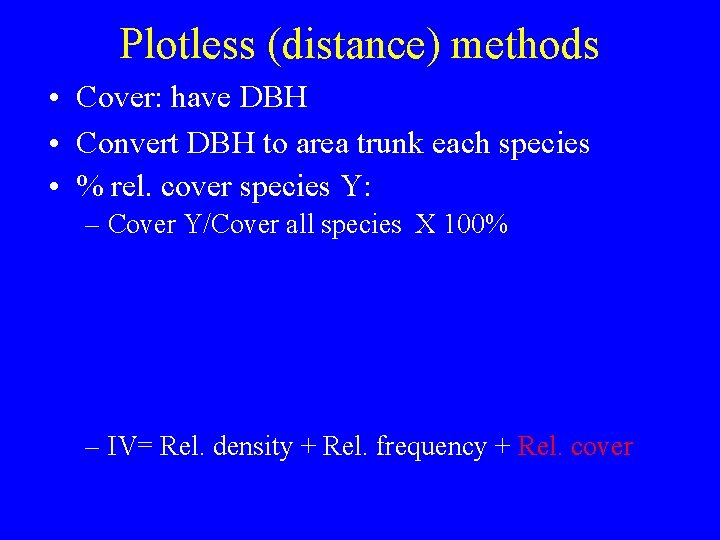 Plotless (distance) methods • Cover: have DBH • Convert DBH to area trunk each