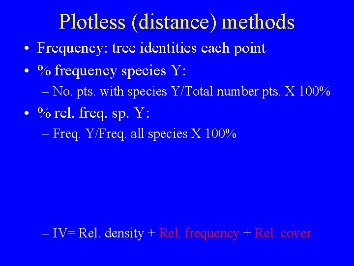 Plotless (distance) methods • Frequency: tree identities each point • % frequency species Y:
