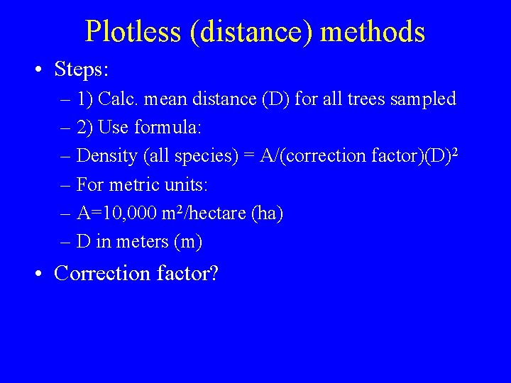 Plotless (distance) methods • Steps: – 1) Calc. mean distance (D) for all trees