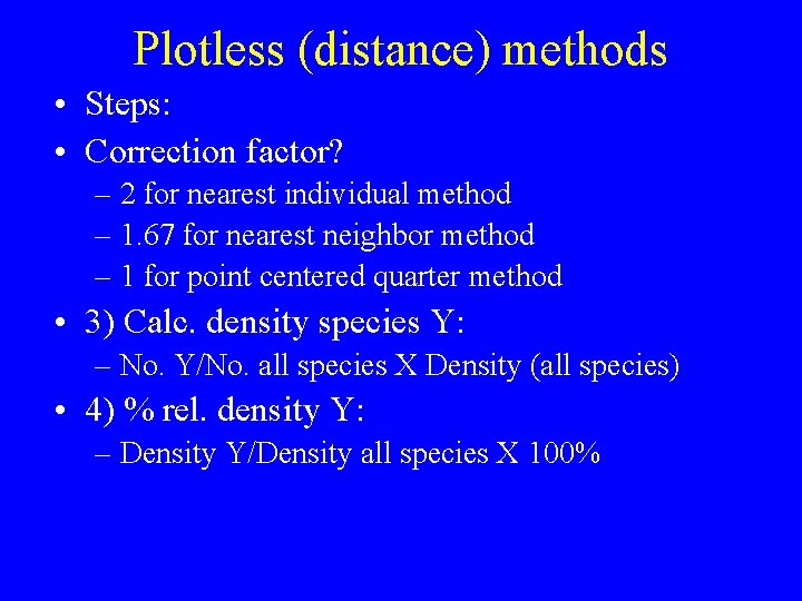 Plotless (distance) methods • Steps: • Correction factor? – 2 for nearest individual method