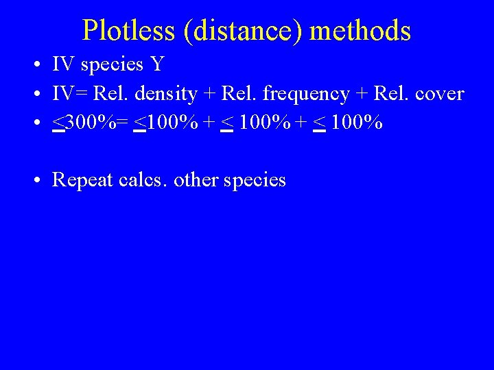 Plotless (distance) methods • IV species Y • IV= Rel. density + Rel. frequency