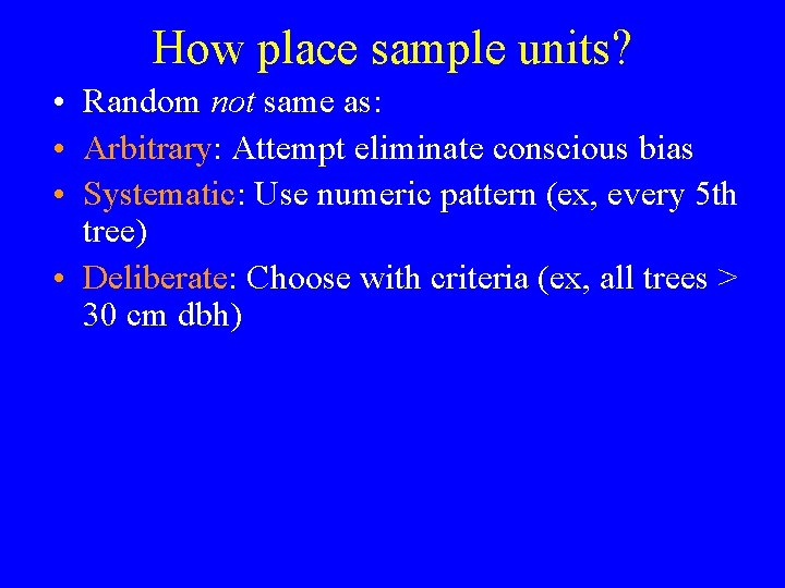 How place sample units? • Random not same as: • Arbitrary: Attempt eliminate conscious
