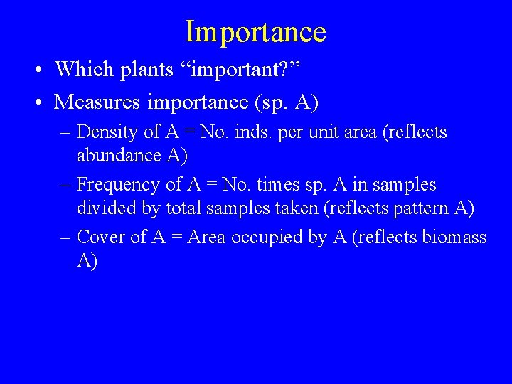 Importance • Which plants “important? ” • Measures importance (sp. A) – Density of
