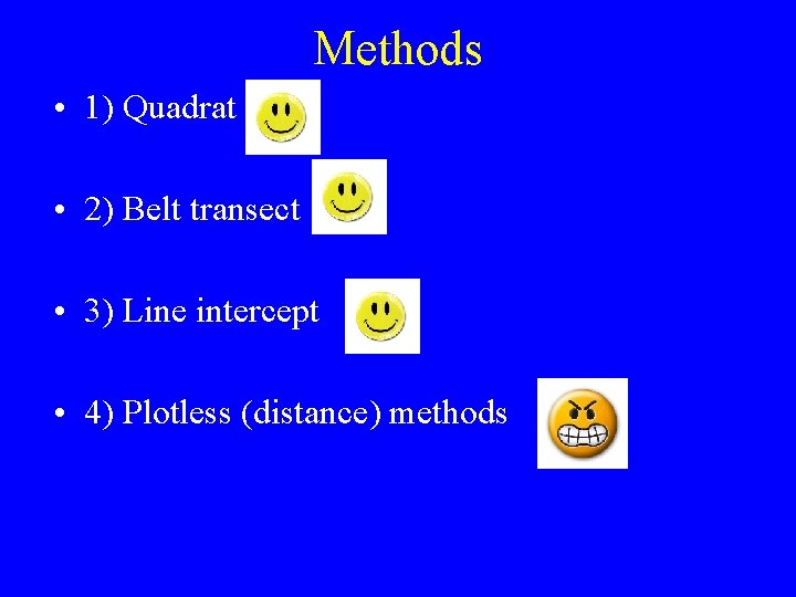 Methods • 1) Quadrat • 2) Belt transect • 3) Line intercept • 4)