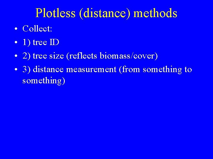 Plotless (distance) methods • • Collect: 1) tree ID 2) tree size (reflects biomass/cover)