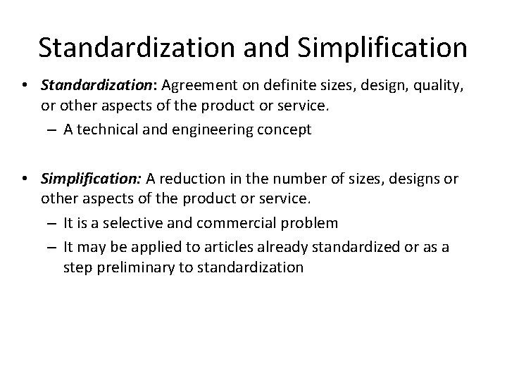 Standardization and Simplification • Standardization: Agreement on definite sizes, design, quality, or other aspects