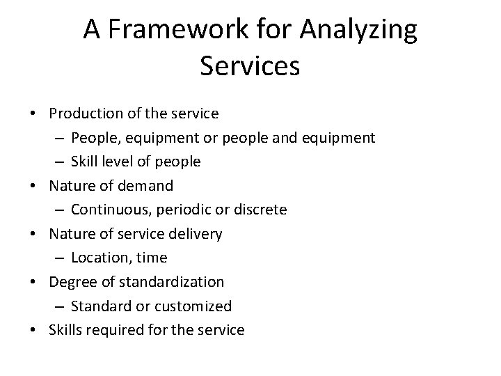 A Framework for Analyzing Services • Production of the service – People, equipment or