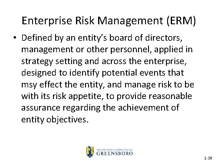 Enterprise Risk Management (ERM) • Defined by an entity’s board of directors, management or